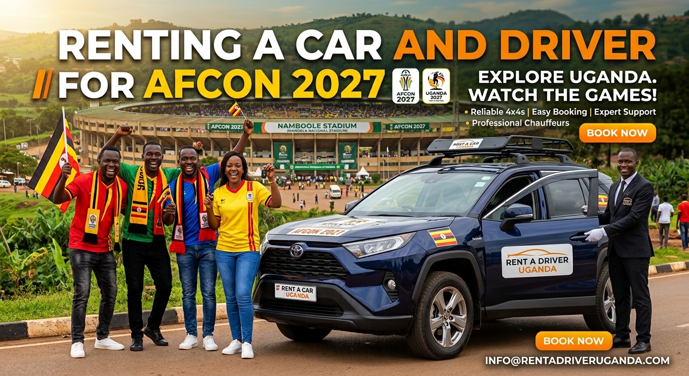 AFCON 2027 Travel Guide: Renting A Car With A Driver In Uganda